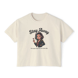 Stay Away Tee — "Stay Away: The type of girl to ruin your life" Women's Boxy Graphic Tee