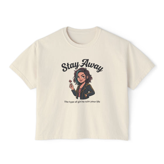 Stay Away Tee — "Stay Away: The type of girl to ruin your life" Women's Boxy Graphic Tee