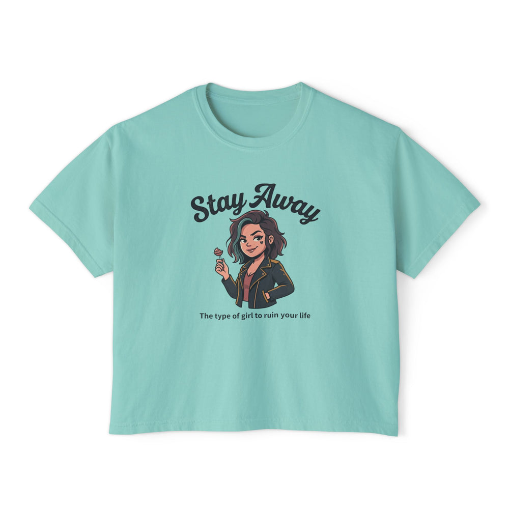 Stay Away Tee — "Stay Away: The type of girl to ruin your life" Women's Boxy Graphic Tee